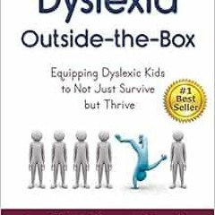 VIEW 💛 Dyslexia Outside-the-Box: Equipping Dyslexic Kids to Not Just Survive but Thr