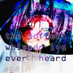 the softest whisper ive ever heard (prod. 2sad4you)