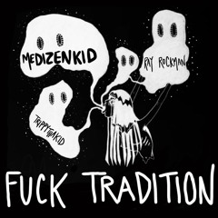 Fuck Tradition w/ (TrippyThaKid & Ray Rockman)
