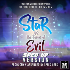 I'm From Another Dimension (From "Star Vs The Forces of Evil") (Sped-Up Version)