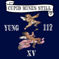 Yung 112 - Cupid Mines Still