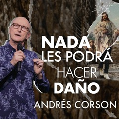 Nada les podrá hacer daño - Andrés Corson - 7 Julio 2021 | Prédicas Cristianas 2021