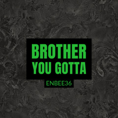 Brother You Gotta (PROD.Anyvibe)