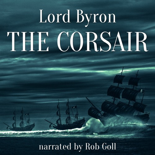 Stream The Corsair by Lord Byron — Audiobook Sample from Rob Goll | Listen  online for free on SoundCloud