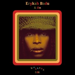 Erykah Badu - & On (Workerz Edit) [FREE DOWNLOAD]