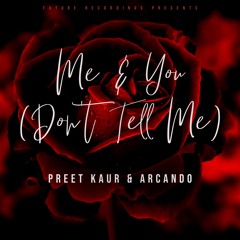 Me & You (Don't Tell Me) - Preet Kaur & Arcando