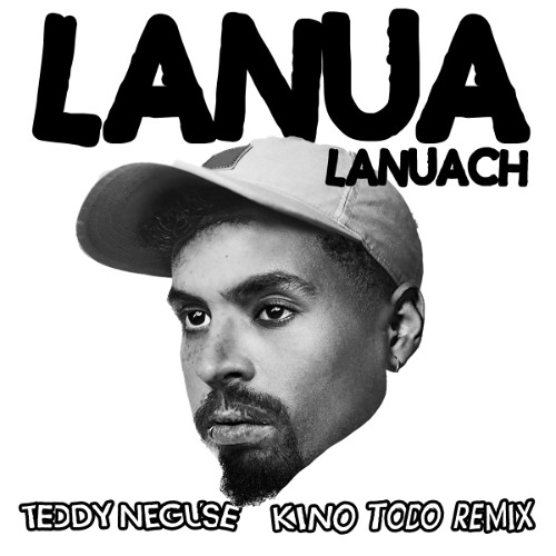 Teddy Neguse - Lanua Lanuach (Kino Todo Remix)