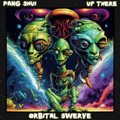 Fang Shui X Up There - Orbital Swerve