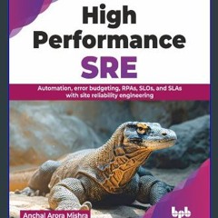 Ebook PDF  🌟 High Performance SRE: Automation, error budgeting, RPAs, SLOs, and SLAs with site rel