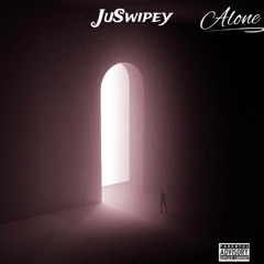 JuSwipey - “Alone”