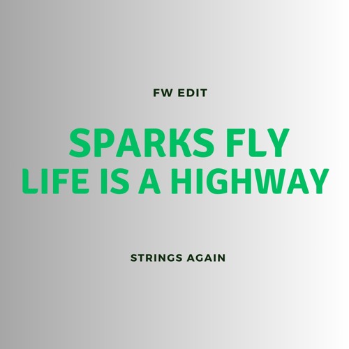 Sparks Fly x Life is a Highway x Strings Again (FW Edit)