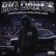 BIG DAWGS w/ CHILLPOLLENS