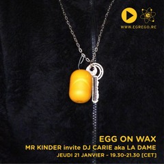 Egg On Wax - Mr Kinder invite DJ Carie aka La Dame (Janvier 2021)