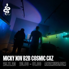 MICKY XOV b2b Cosmic Caz - Aaja Channel 1 - 25 11 23