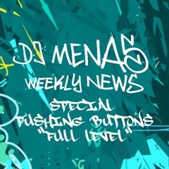 DJ Menas - Weekly News N° 21 - Special Pushing Buttons “Full Level” - 04.2024
