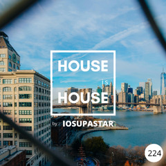 HOUSE is HOUSE by IOSUPASTAR Radio Show Episode 224