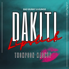 Dakiti Lipstick- Kungs & Bad Bunny (Thompson Mashup) [FILTERED / DESCARGA FREE]