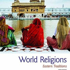 [Read] EBOOK 💘 World Religions: Eastern Traditions by  Roy C. Amore,Amir Hussain,Wil