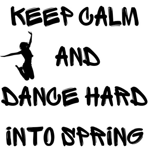 Dance Hard Into Spring