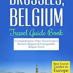 VIEW [EPUB KINDLE PDF EBOOK] Brussels Travel Guide: Brussels, Belgium: Travel Guide B