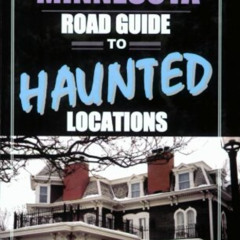 [Download] KINDLE 💖 The Minnesota Road Guide to Haunted Locations (Unexplained Prese