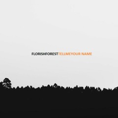 Florish Forest - Tell me your name