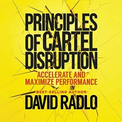 [View] PDF ✅ Principles of Cartel Disruption: Accelerate and Maximize Performance by