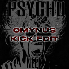 NEEK - PSYCHO (OMYNUS KICK EDIT)