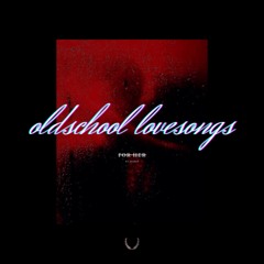 oldschool lovesongs   f̶o̶r̶ ̶h̶e̶r̶