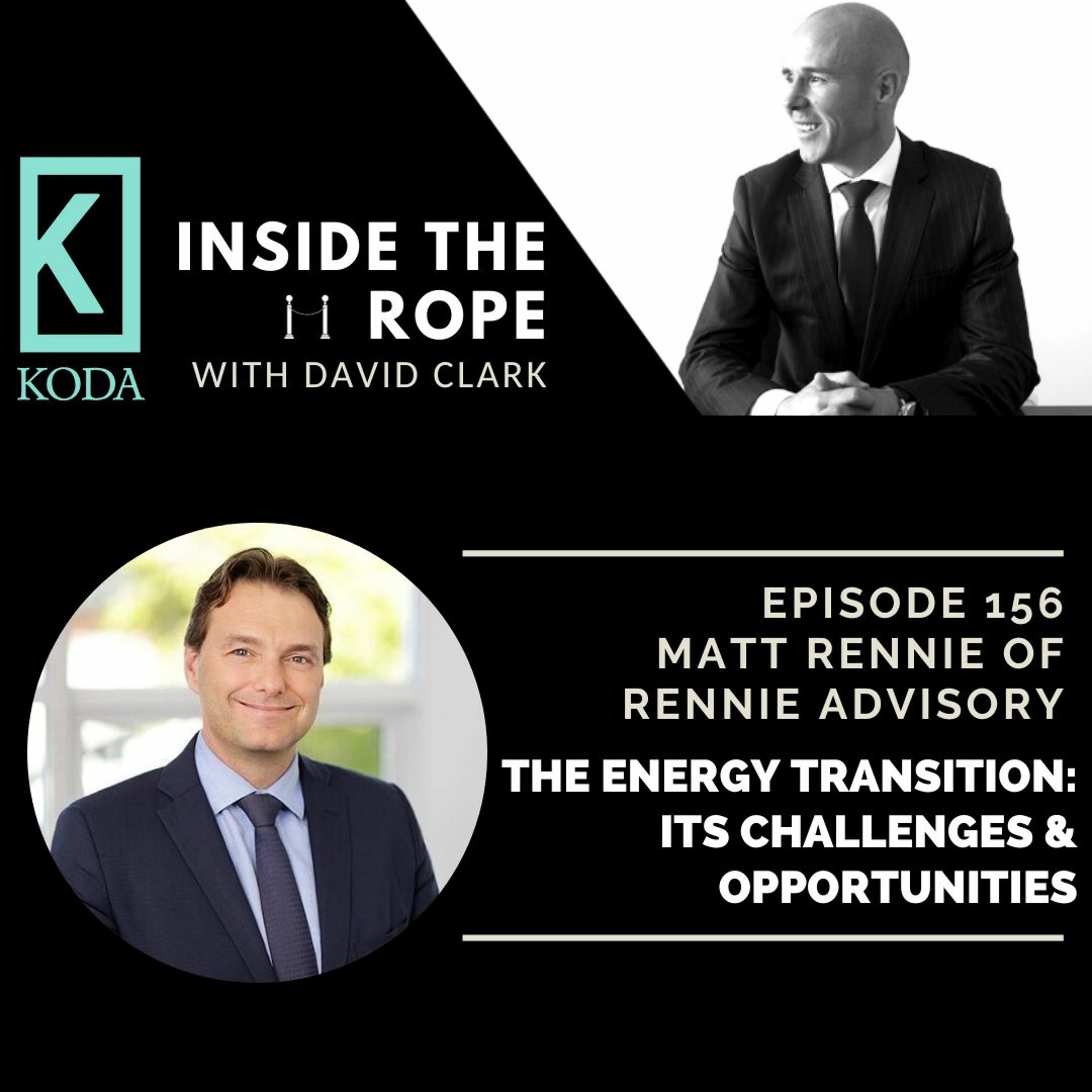 Ep 156 - Matt Rennie - The Energy Transition: Its Challenges & Opportunities