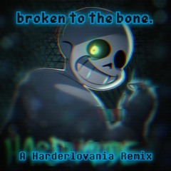 broken to the bone. - A Harderlovania Remix | NEW YEARS SPECIAL!