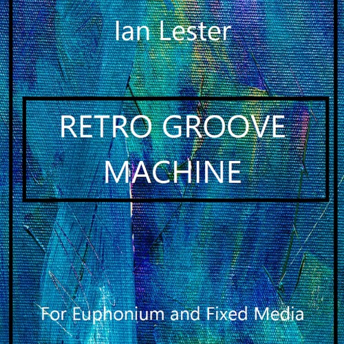 RETRO GROOVE MACHINE (world premiere performance) - for euphonium and fixed media