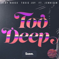 Eloy Hoose & Toxic Joy - Too Deep (ft. Jennisan)