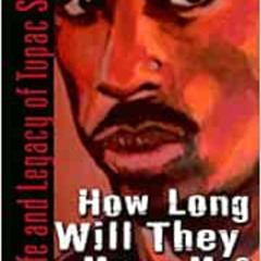 Read PDF 💝 How Long Will They Mourn Me?: The Life and Legacy of Tupac Shakur by Cand