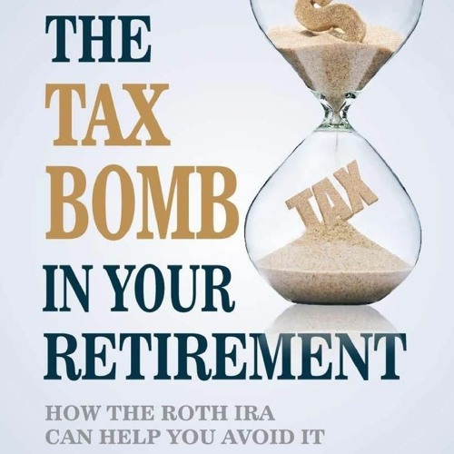 Audiobook The Tax Bomb In Your Retirement Accounts: And How The Roth Can Help