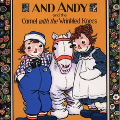 [ACCESS] PDF 📂 Raggedy Ann and Andy and the Camel with the Wrinkled Knees by  Johnny