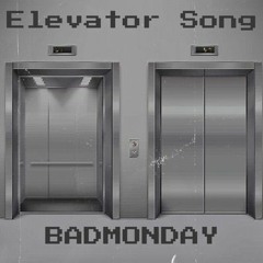 ELEVATOR SONG - BADMONDAY