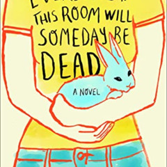 [VIEW] EBOOK 📜 Everyone in This Room Will Someday Be Dead: A Novel by  Emily Austin