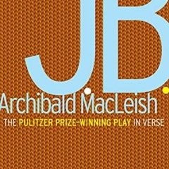 ✔️ Read J.B.: A Play in Verse by  Archibald MacLeish
