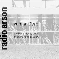 Radio Arson - Vanina Géré, historienne, critique d'art et enseignante