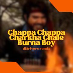 Chappa Chappa Charkha Chale Burna Boy (dj5rivers remix)