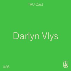 TAU Cast 026 - Darlyn Vlys