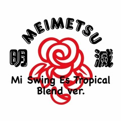 Meimetsu (Mi Swing Es Tropical Blend ver.)