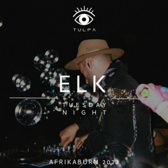 ELK - TULPA - Tuesday Night @ AFRIKABURN 2023