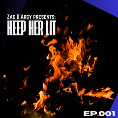 Zac D'Arcy Presents - Keep Her Lit: Ep.001