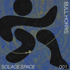 Solace Space 001  ✼  Bull Horris