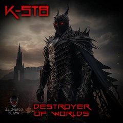 K-ST8 - Destroyer Of Worlds