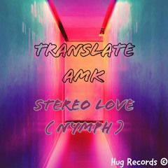 Translate AMK - Stereo Love ( Nymph )
