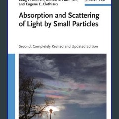 Read eBook [PDF] 📕 Absorption and Scattering of Light by Small Particles Read Book