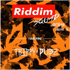 TRIPPY DUBZ - Riddim Squad Mixtape Vol 16